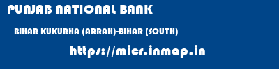 PUNJAB NATIONAL BANK  BIHAR KUKURHA (ARRAH)-BIHAR (SOUTH)    micr code